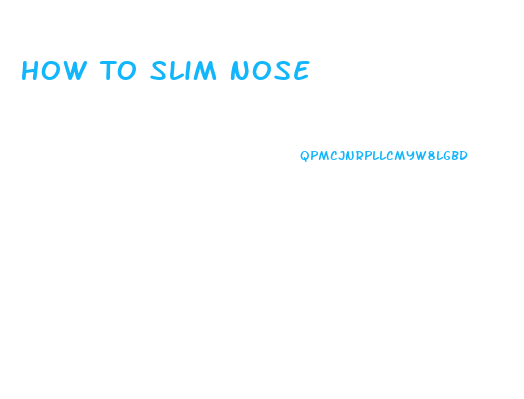 How To Slim Nose