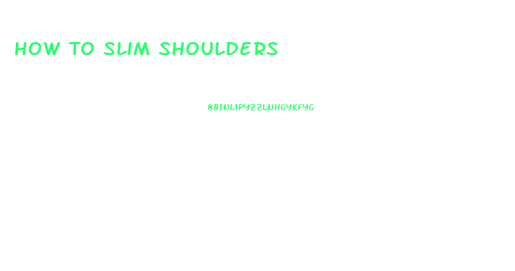 How To Slim Shoulders