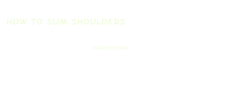 How To Slim Shoulders