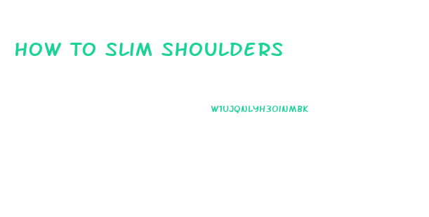 How To Slim Shoulders