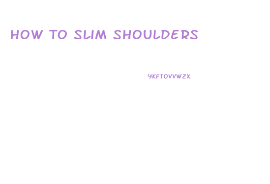 How To Slim Shoulders