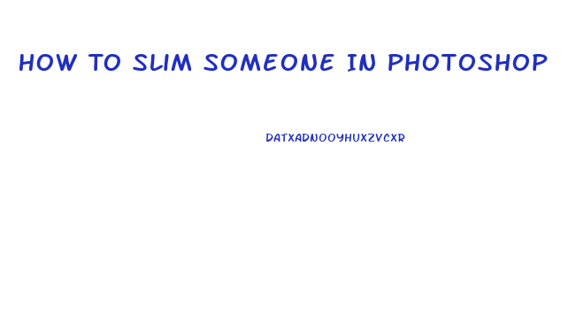 How To Slim Someone In Photoshop