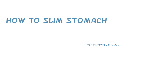 How To Slim Stomach
