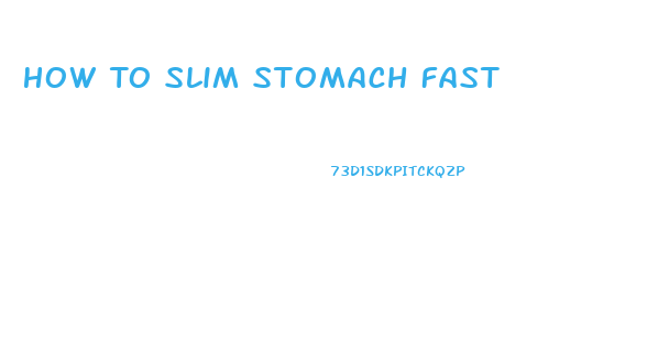 How To Slim Stomach Fast
