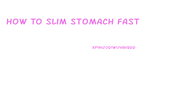 How To Slim Stomach Fast