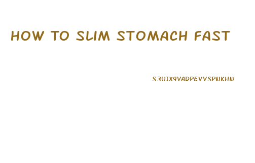 How To Slim Stomach Fast