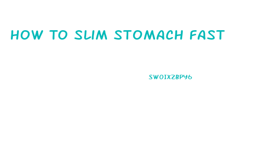 How To Slim Stomach Fast