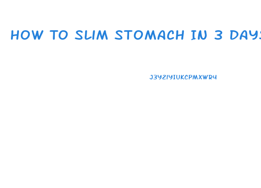 How To Slim Stomach In 3 Days