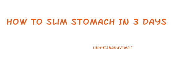 How To Slim Stomach In 3 Days