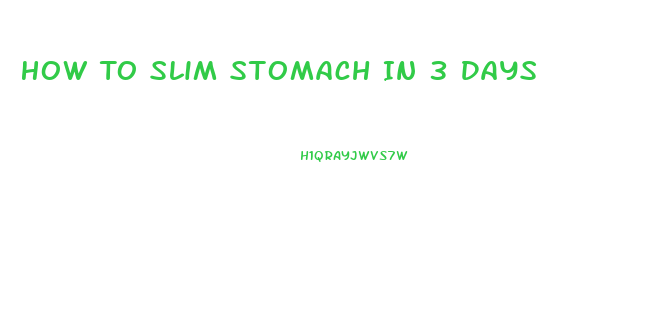 How To Slim Stomach In 3 Days