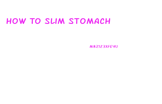 How To Slim Stomach