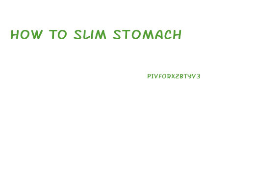 How To Slim Stomach