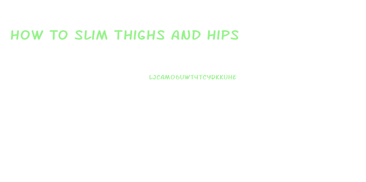 How To Slim Thighs And Hips