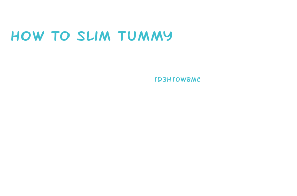 How To Slim Tummy