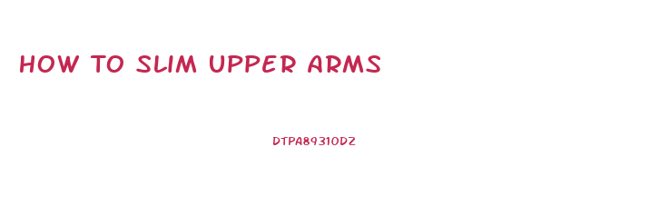 How To Slim Upper Arms