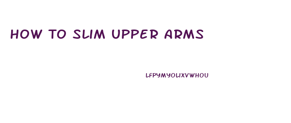 How To Slim Upper Arms