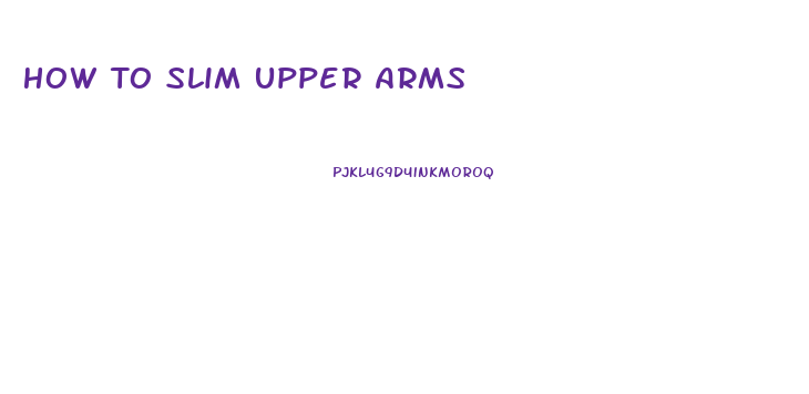 How To Slim Upper Arms