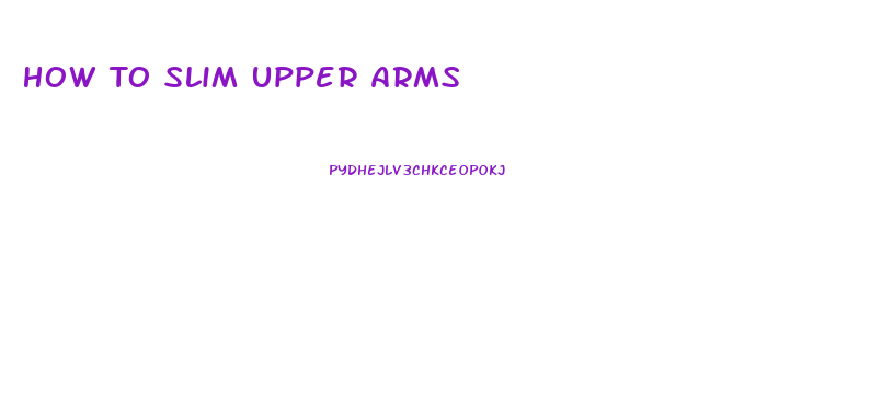 How To Slim Upper Arms