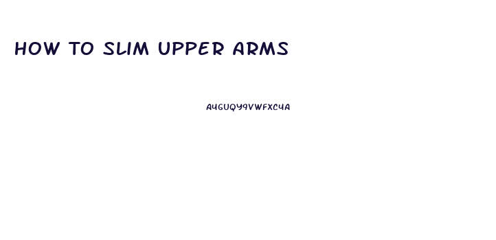 How To Slim Upper Arms