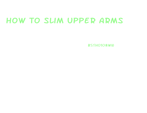 How To Slim Upper Arms