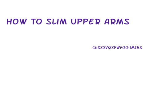 How To Slim Upper Arms