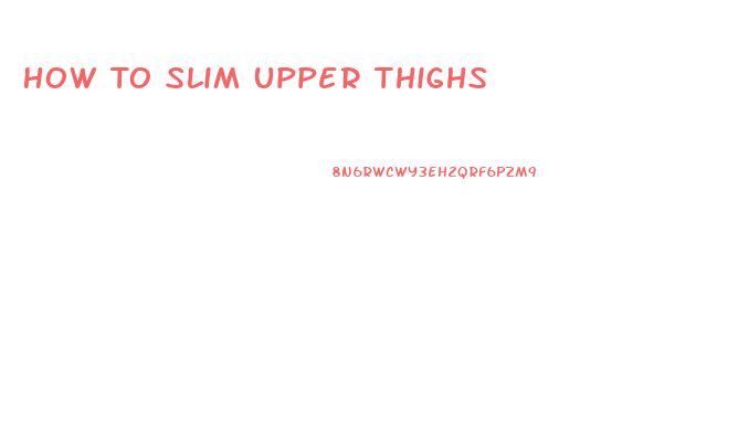 How To Slim Upper Thighs