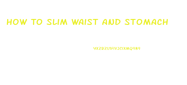 How To Slim Waist And Stomach