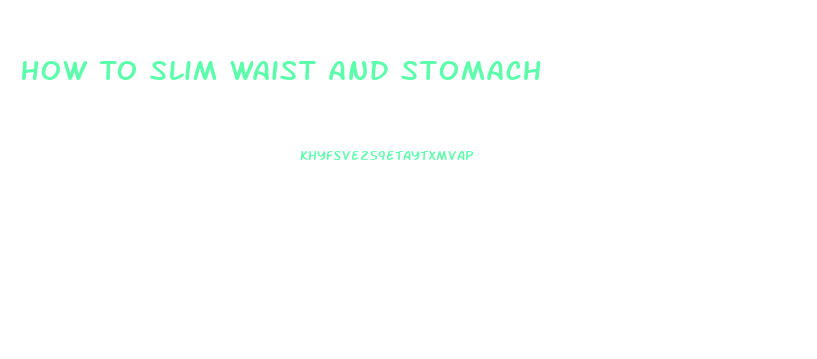 How To Slim Waist And Stomach