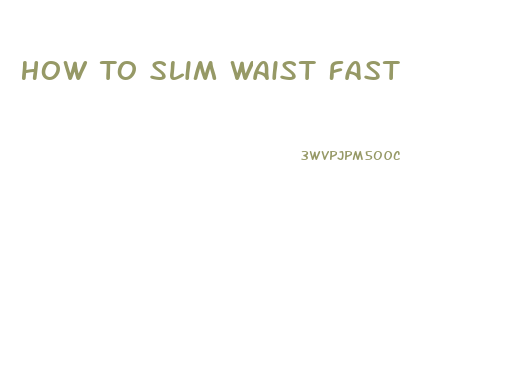 How To Slim Waist Fast