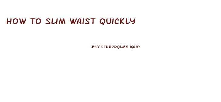 How To Slim Waist Quickly