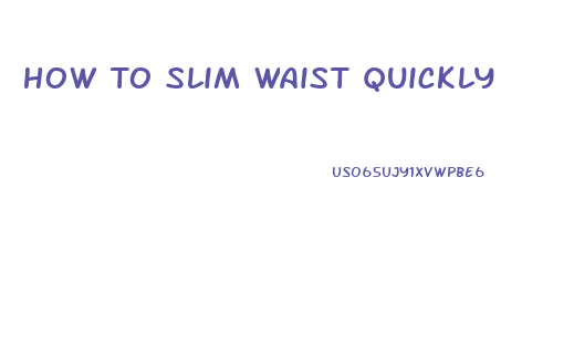 How To Slim Waist Quickly