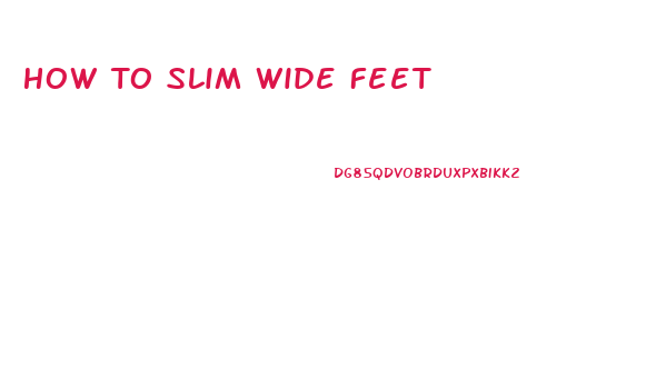 How To Slim Wide Feet