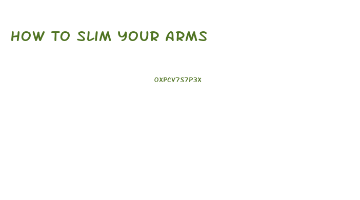 How To Slim Your Arms