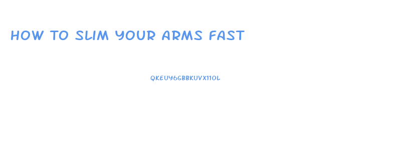 How To Slim Your Arms Fast