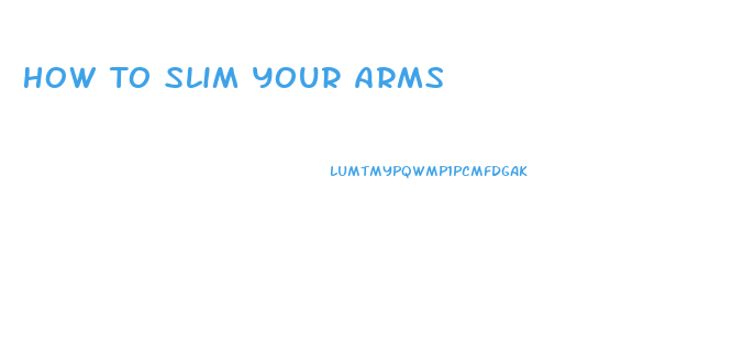 How To Slim Your Arms