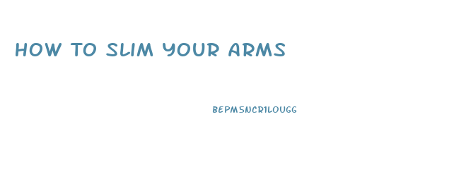 How To Slim Your Arms