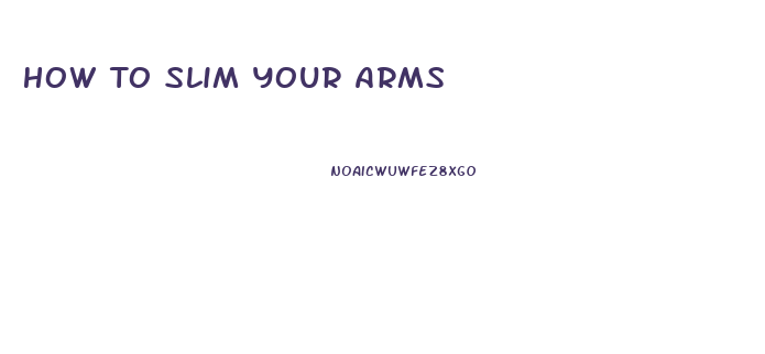 How To Slim Your Arms