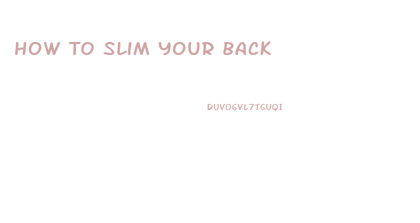 How To Slim Your Back