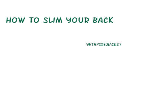 How To Slim Your Back