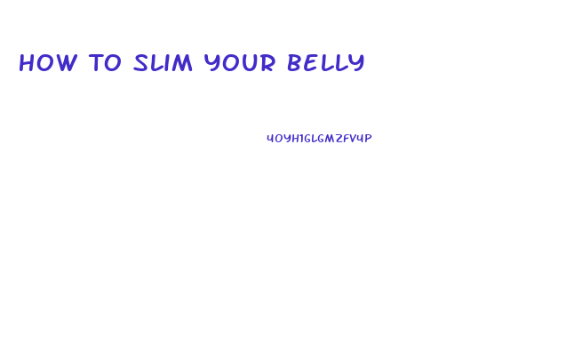 How To Slim Your Belly