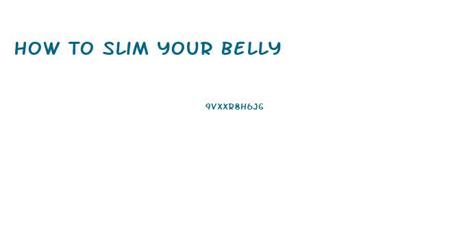 How To Slim Your Belly