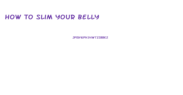How To Slim Your Belly