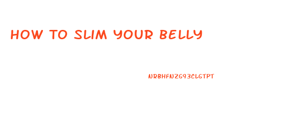 How To Slim Your Belly