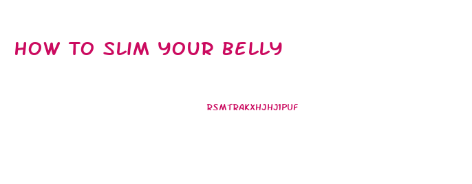 How To Slim Your Belly