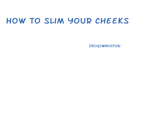 How To Slim Your Cheeks