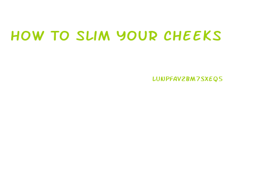 How To Slim Your Cheeks