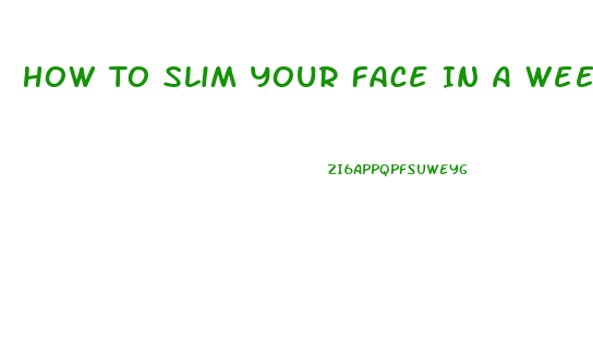 How To Slim Your Face In A Week