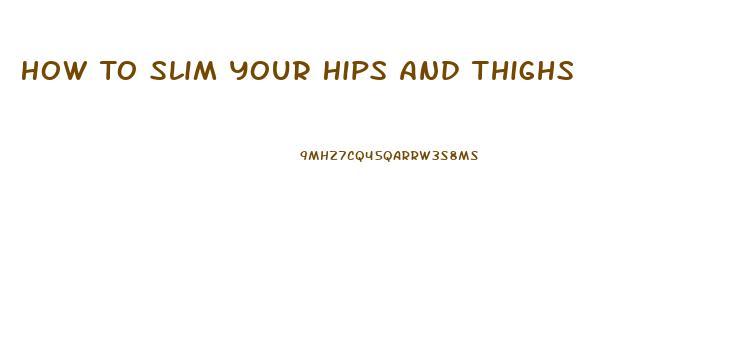 How To Slim Your Hips And Thighs