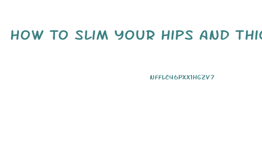 How To Slim Your Hips And Thighs