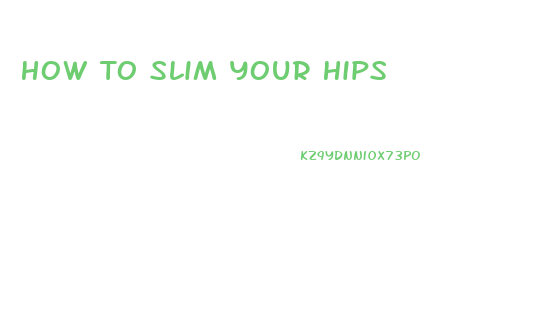 How To Slim Your Hips